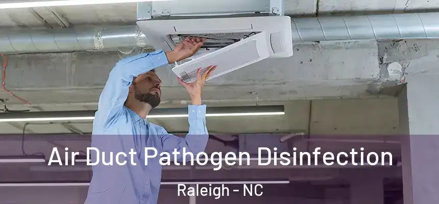 Air Duct Pathogen Disinfection Raleigh - NC