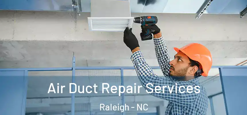 Air Duct Repair Services Raleigh - NC