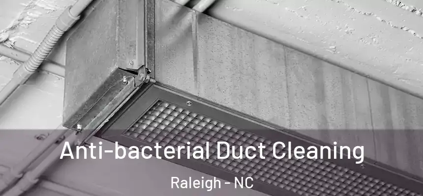 Anti-bacterial Duct Cleaning Raleigh - NC