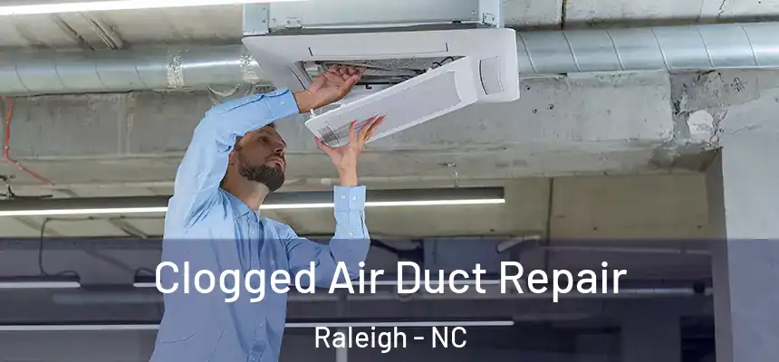 Clogged Air Duct Repair Raleigh - NC