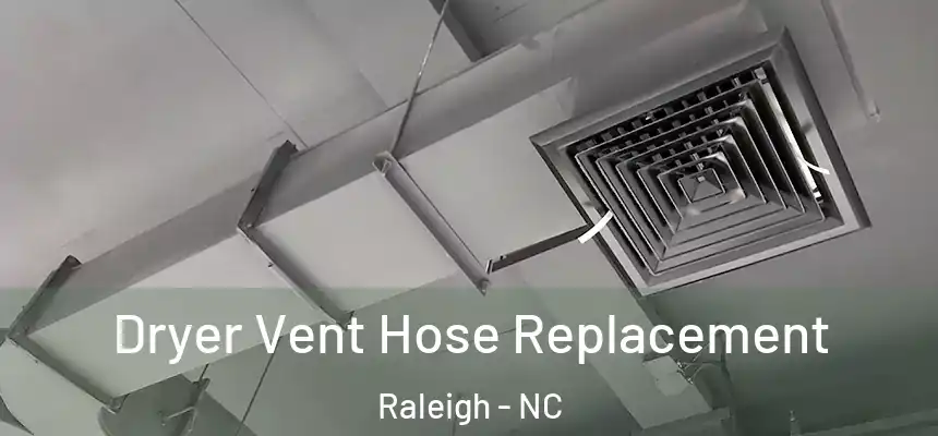 Dryer Vent Hose Replacement Raleigh - NC