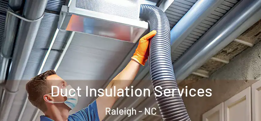 Duct Insulation Services Raleigh - NC