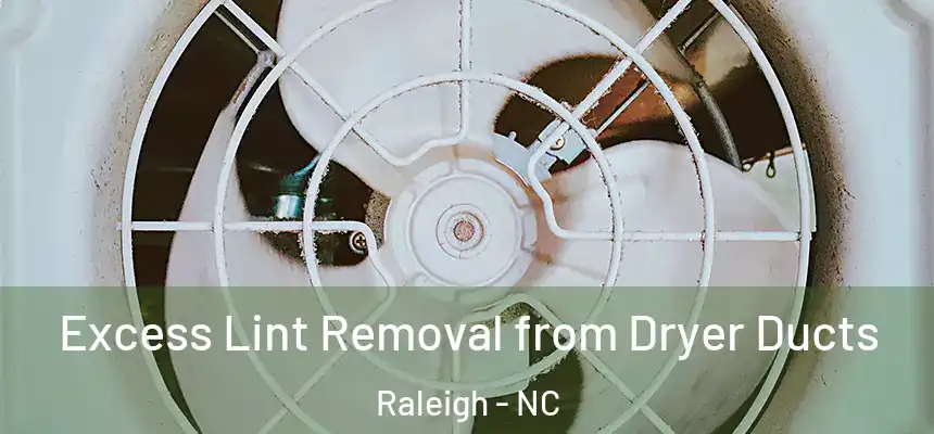 Excess Lint Removal from Dryer Ducts Raleigh - NC