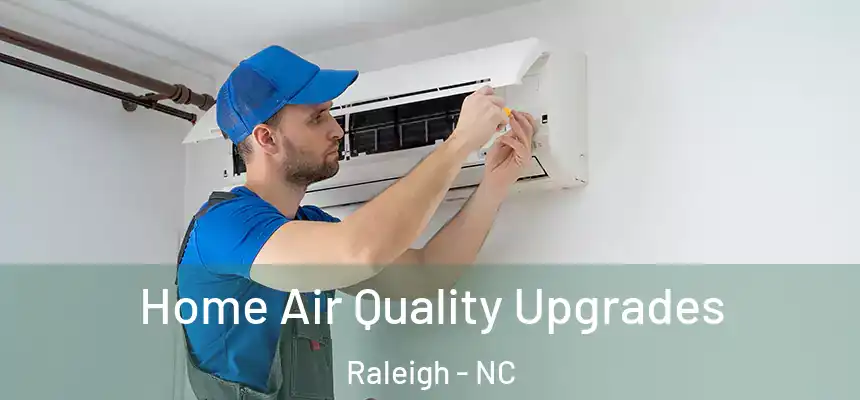 Home Air Quality Upgrades Raleigh - NC