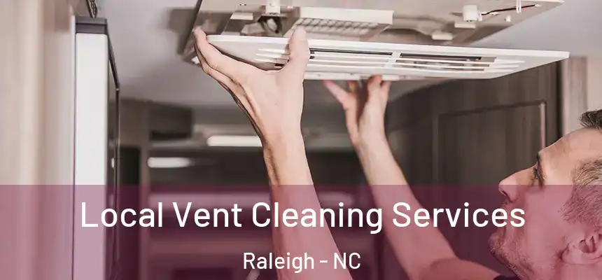 Local Vent Cleaning Services Raleigh - NC