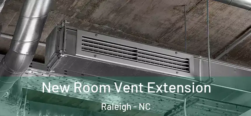 New Room Vent Extension Raleigh - NC