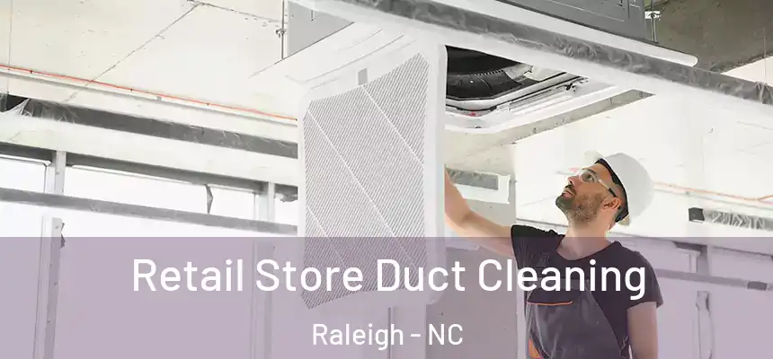 Retail Store Duct Cleaning Raleigh - NC