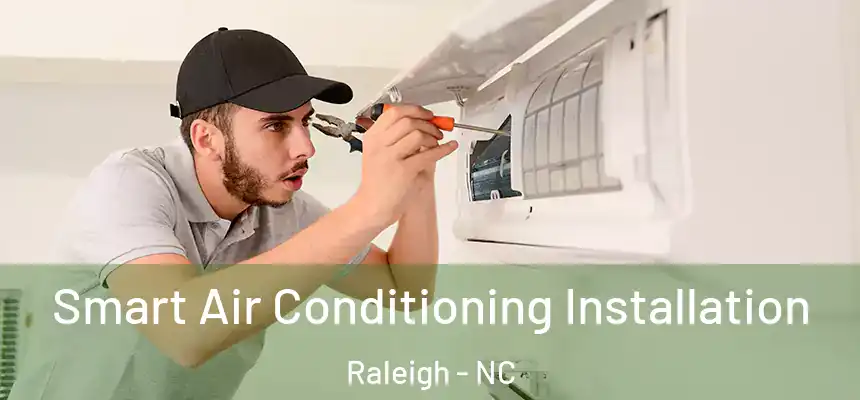 Smart Air Conditioning Installation Raleigh - NC