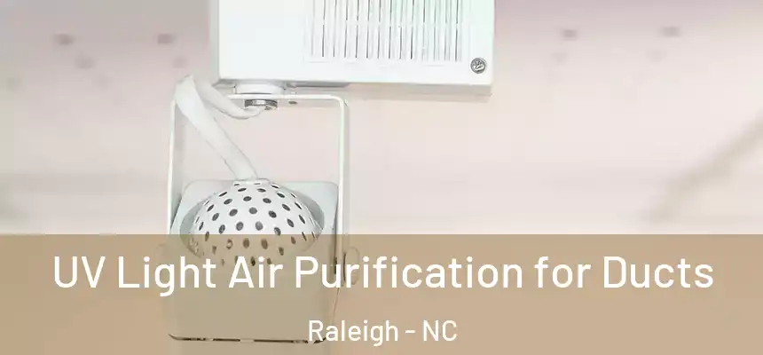 UV Light Air Purification for Ducts Raleigh - NC