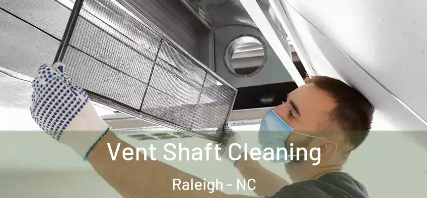 Vent Shaft Cleaning Raleigh - NC
