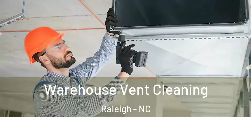Warehouse Vent Cleaning Raleigh - NC